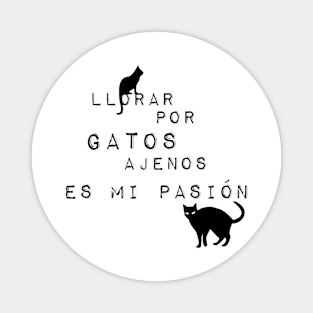 Llorar por Gatos ajenos es mi pasión Magnet